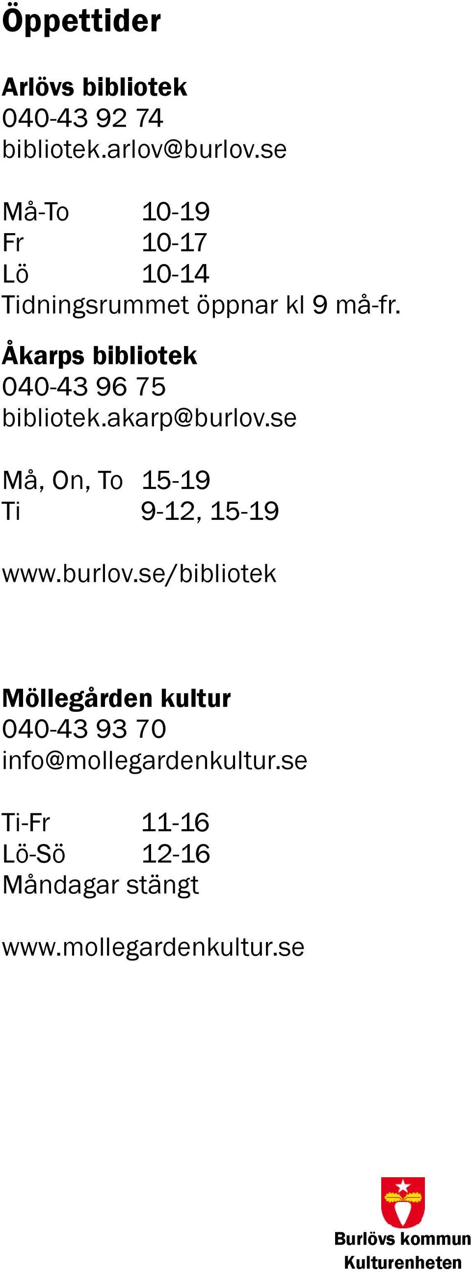 Åkarps bibliotek 040-43 96 75 bibliotek.akarp@burlov.