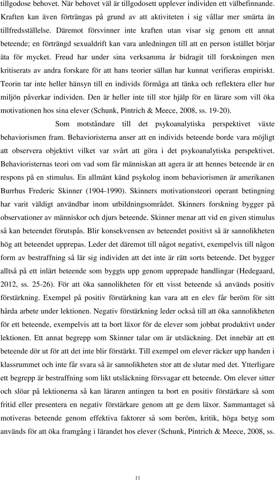 Freud har under sina verksamma år bidragit till forskningen men kritiserats av andra forskare för att hans teorier sällan har kunnat verifieras empiriskt.