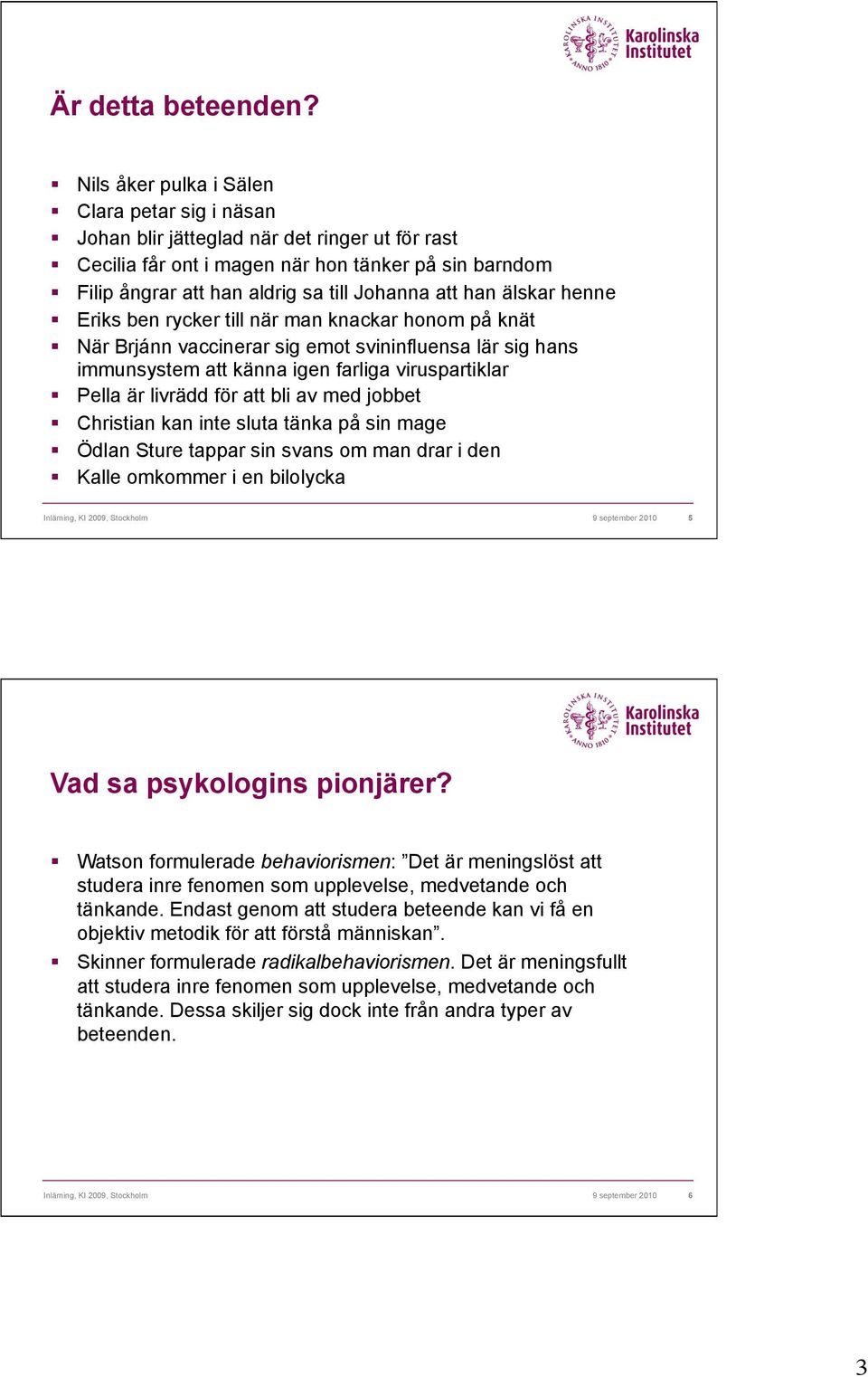 När Brjánn vaccinerar sig emot svininfluensa lär sig hans immunsystem att känna igen farliga viruspartiklar! Pella är livrädd för att bli av med jobbet! Christian kan inte sluta tänka på sin mage!