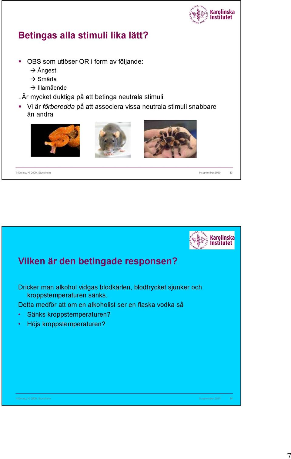 Vi är förberedda på att associera vissa neutrala stimuli snabbare än andra Inlärning, KI 2009, Stockholm 9 september 2010 13 Vilken är den