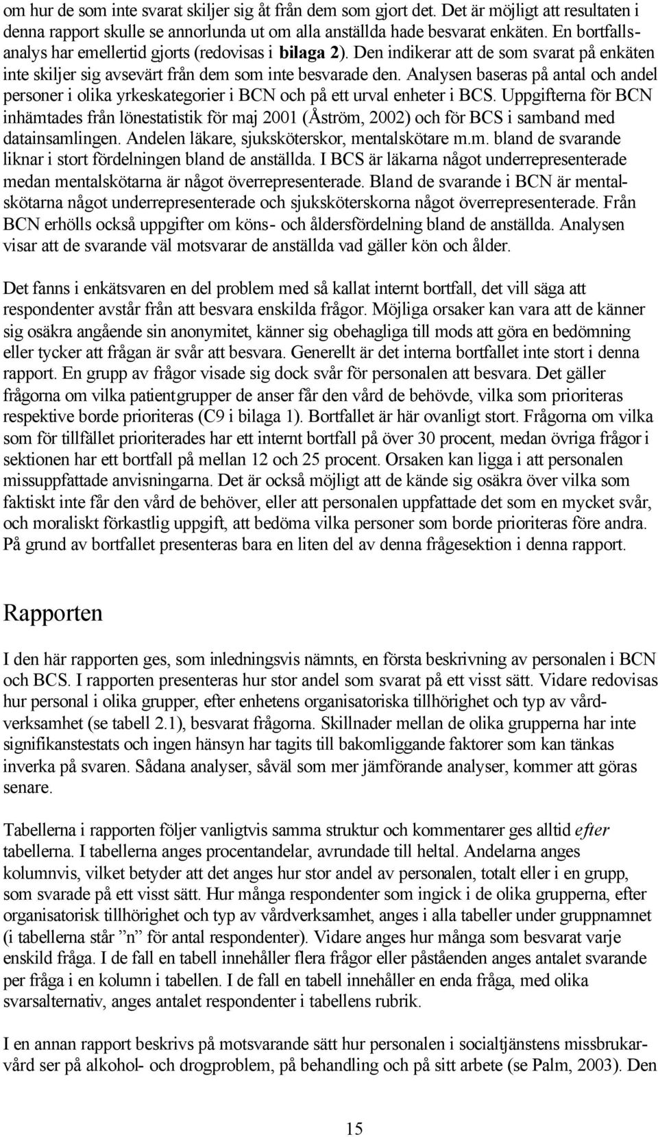 Analysen baseras på antal och andel personer i olika yrkeskategorier i BCN och på ett urval enheter i BCS.