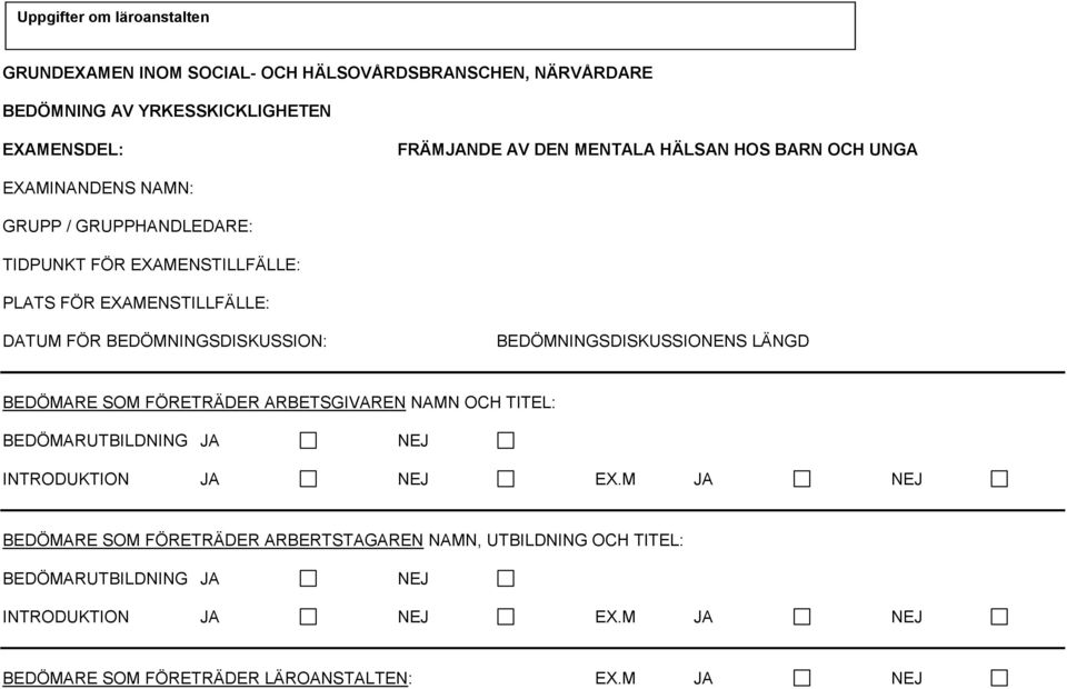 BEDÖMNINGSDISKUSSION: BEDÖMNINGSDISKUSSIONENS LÄNGD BEDÖMARE SOM FÖRETRÄDER ARBETSGIVAREN NAMN OCH TITEL: BEDÖMARUTBILDNING JA NEJ INTRODUKTION JA NEJ EX.