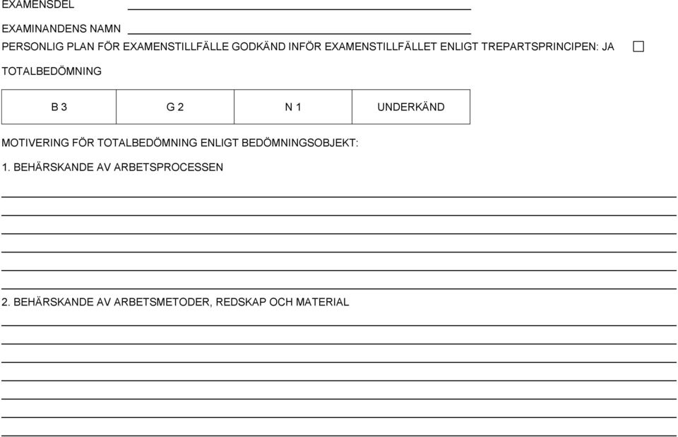 N 1 UNDERKÄND MOTIVERING FÖR TOTALBEDÖMNING ENLIGT BEDÖMNINGSOBJEKT: 1.