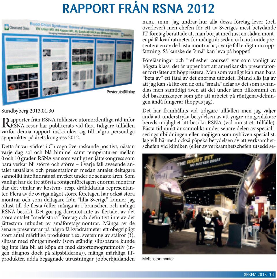 .01.30 Rapporter från RSNA inklusive utomordentliga råd inför RSNA-resor har publicerats vid flera tidigare tillfällen varför denna rapport inskränker sig till några personliga synpunkter på årets