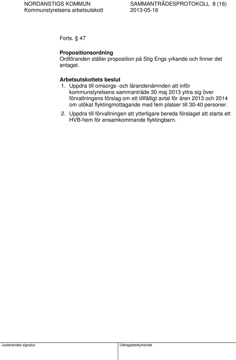 Uppdra till omsorgs- och lärandenämnden att inför kommunstyrelsens sammanträde 30 maj 2013 yttra sig över förvaltningens förslag