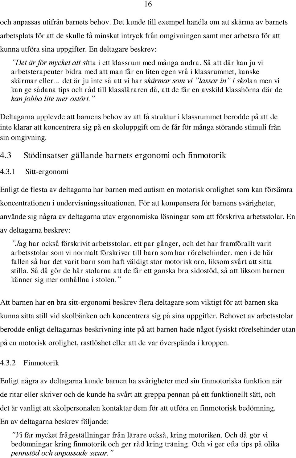 En deltagare beskrev: Det är för mycket att sitta i ett klassrum med många andra.