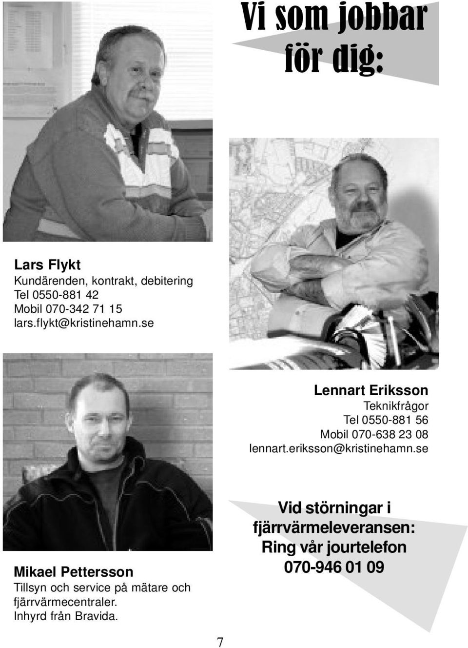 se Lennart Eriksson Teknikfrågor Tel 0550-881 56 Mobil 070-638 23 08 lennart.eriksson@kristinehamn.