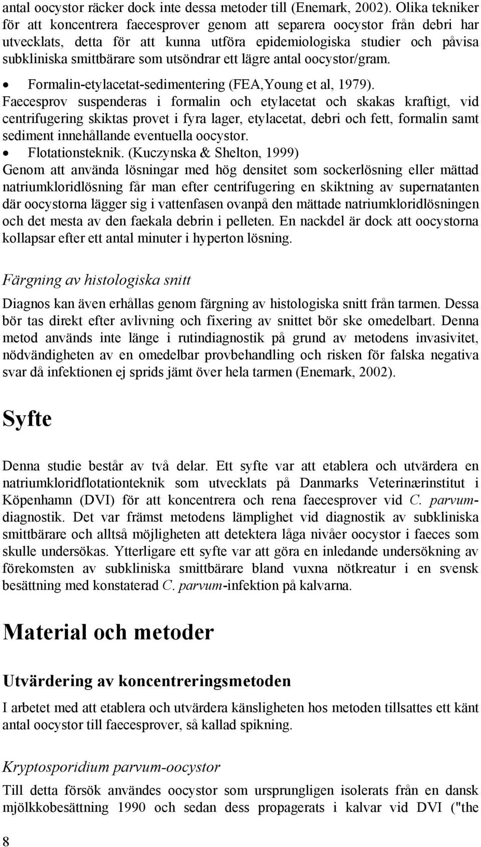 utsöndrar ett lägre antal oocystor/gram. Formalin-etylacetat-sedimentering (FEA,Young et al, 1979).