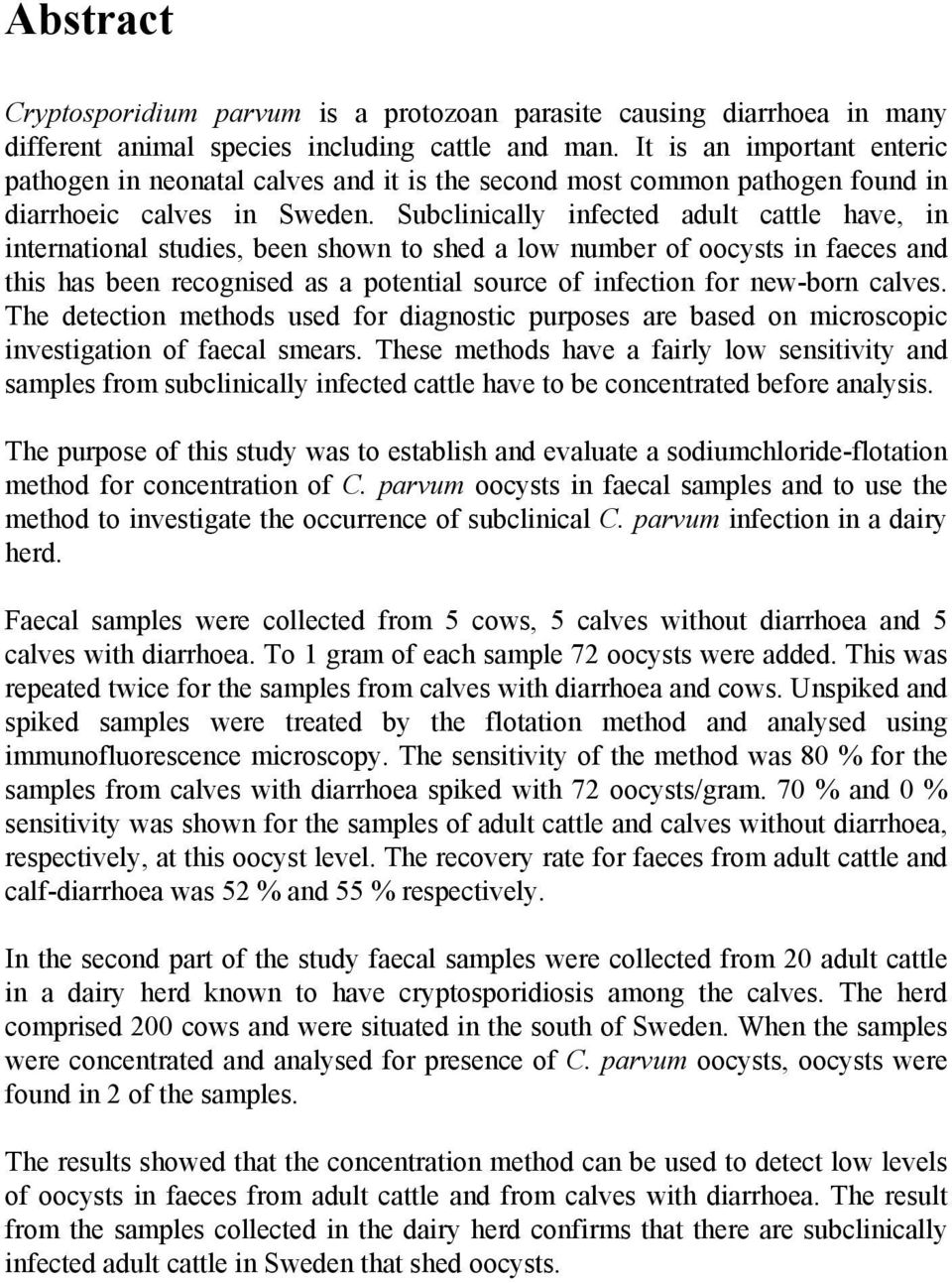 Subclinically infected adult cattle have, in international studies, been shown to shed a low number of oocysts in faeces and this has been recognised as a potential source of infection for new-born