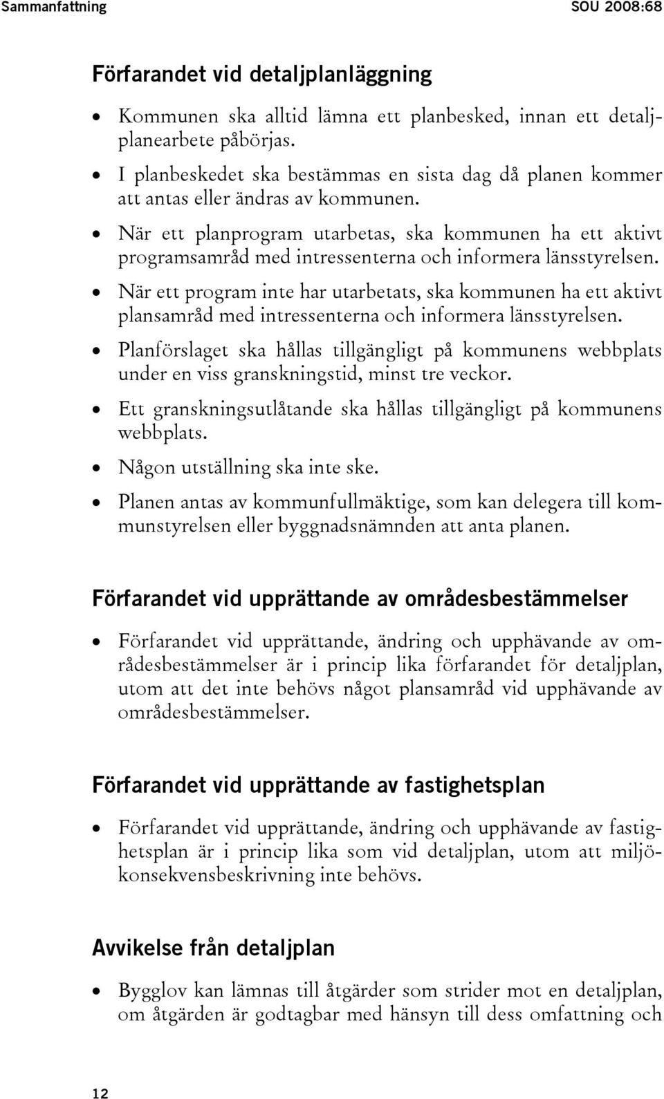 När ett planprogram utarbetas, ska kommunen ha ett aktivt programsamråd med intressenterna och informera länsstyrelsen.