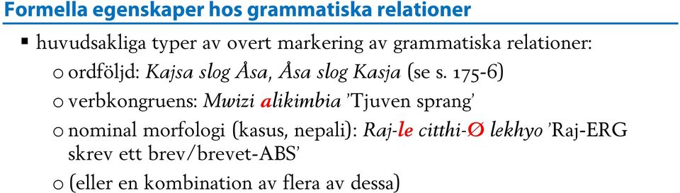 175-6) o verbkongruens: Mwizi alikimbia Tjuven sprang o nominal morfologi (kasus,