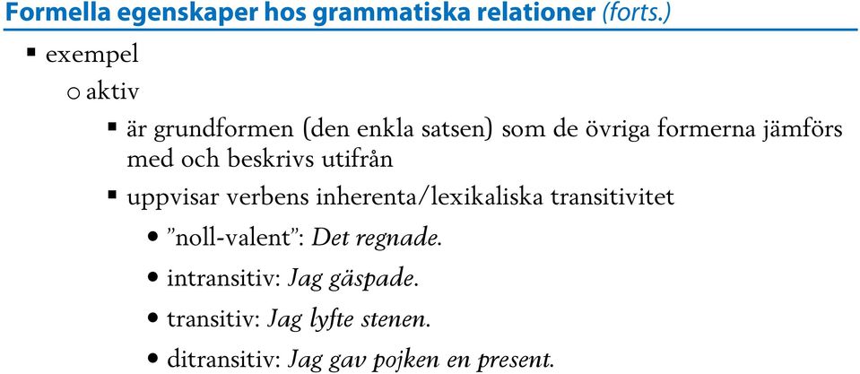 inherenta/lexikaliska transitivitet noll-valent : Det regnade.