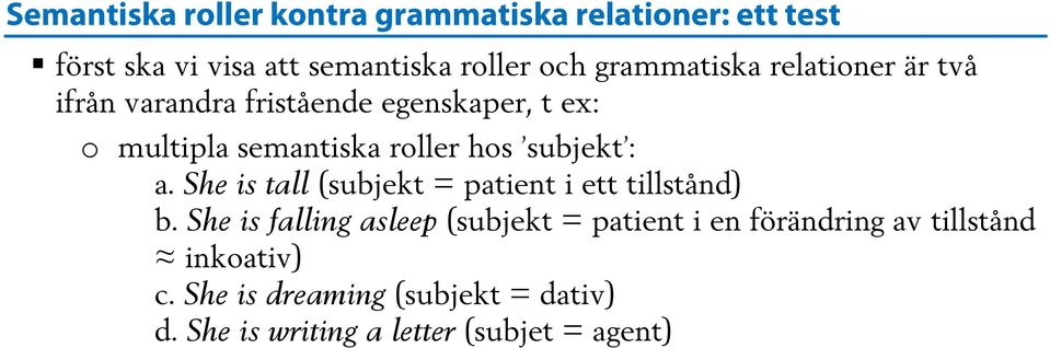 subjekt : a. She is tall (subjekt = patient i ett tillstånd) b.