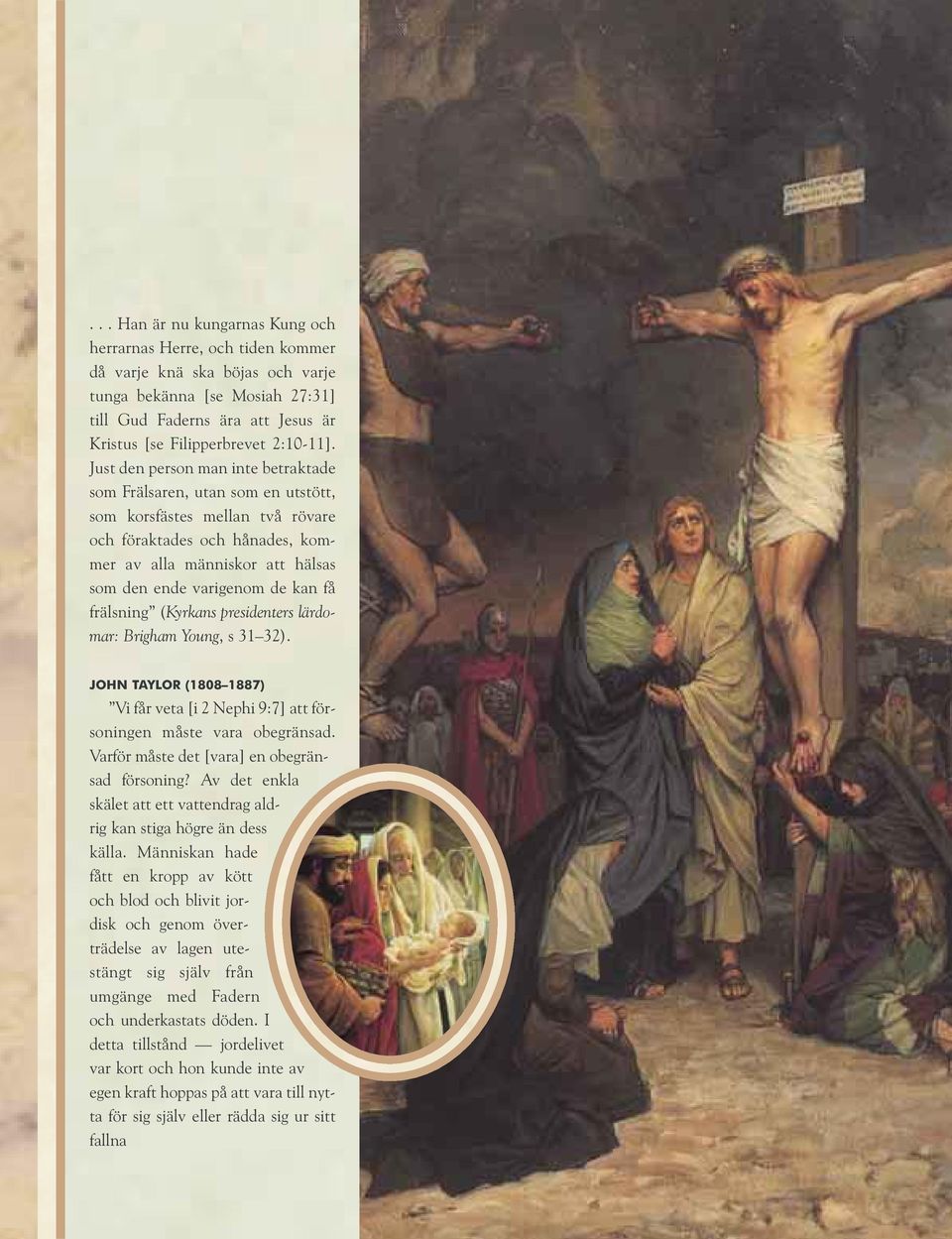 få frälsning (Kyrkans presidenters lärdomar: Brigham Young, s 31 32). JOHN TAYLOR (1808 1887) Vi får veta [i 2 Nephi 9:7] att försoningen måste vara obegränsad.