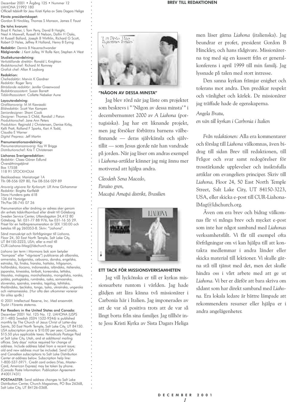 Henry B Eyring Redaktör: Dennis B Neuenschwander Rådgivande: J Kent Jolley, W Rolfe Kerr, Stephen A West Studiekursavdelning: Verkställande direktör: Ronald L Knighton Redaktionschef: Richard M