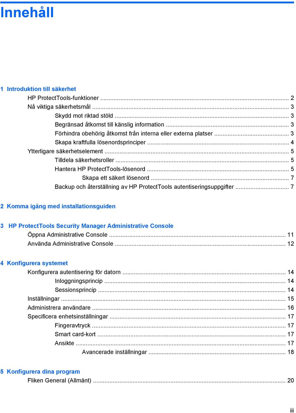 .. 5 Hantera HP ProtectTools-lösenord... 5 Skapa ett säkert lösenord... 7 Backup och återställning av HP ProtectTools autentiseringsuppgifter.