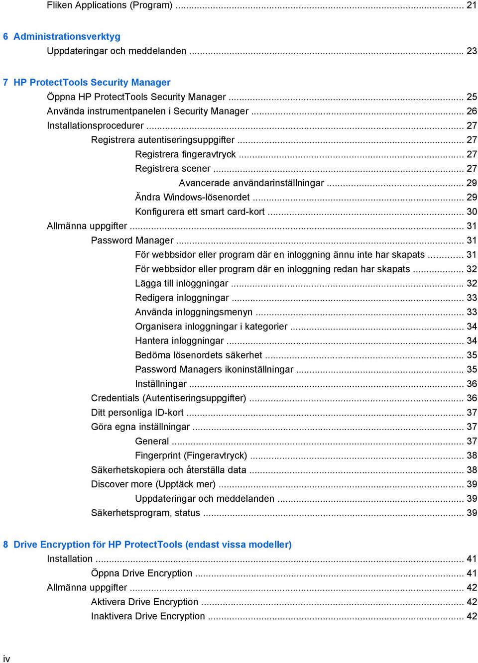 .. 27 Avancerade användarinställningar... 29 Ändra Windows-lösenordet... 29 Konfigurera ett smart card-kort... 30 Allmänna uppgifter... 31 Password Manager.