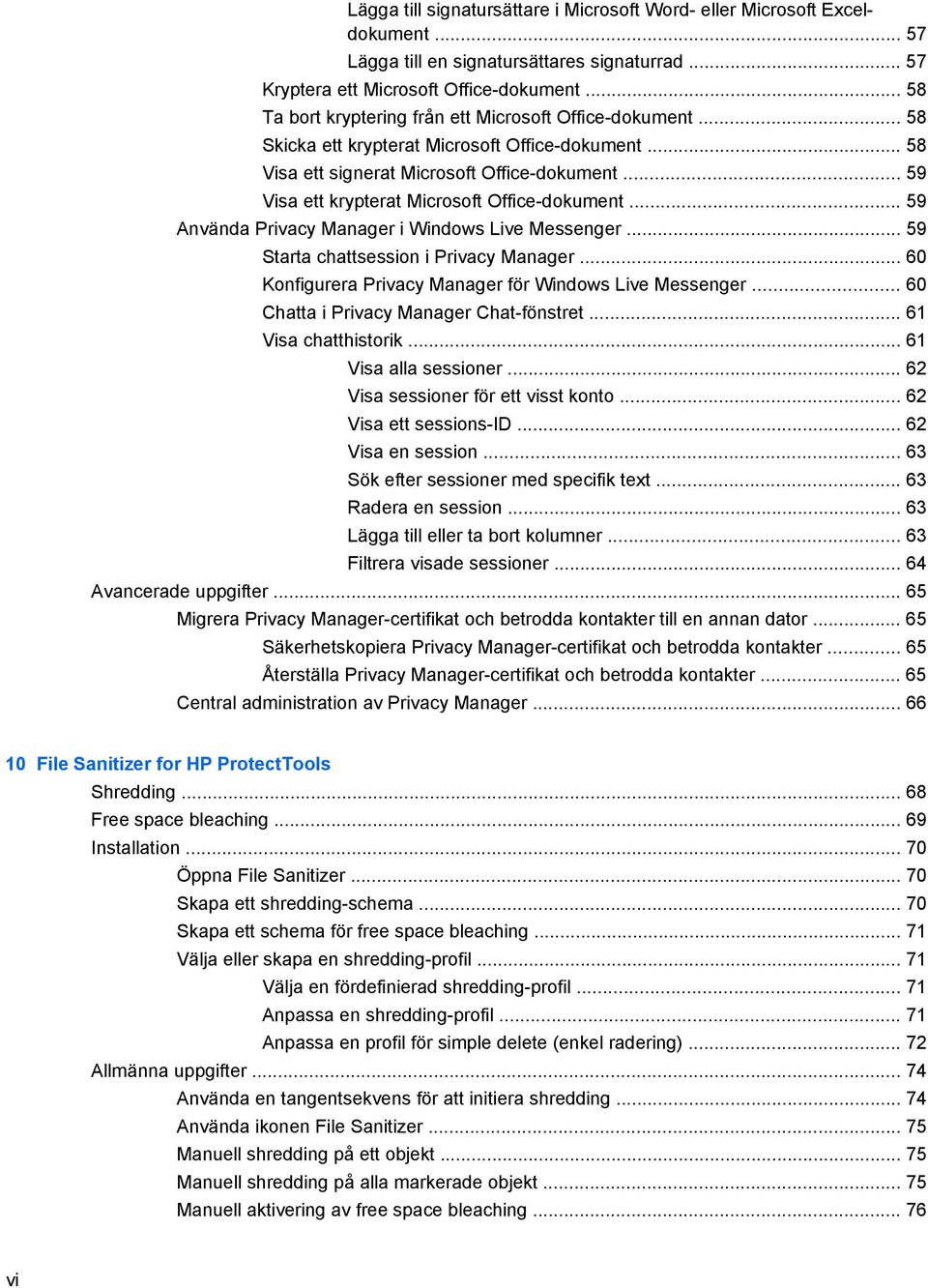 .. 59 Visa ett krypterat Microsoft Office-dokument... 59 Använda Privacy Manager i Windows Live Messenger... 59 Starta chattsession i Privacy Manager.