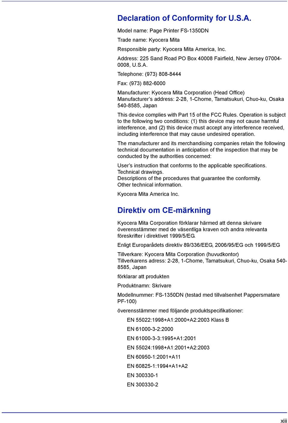 2-28, 1-Chome, Tamatsukuri, Chuo-ku, Osaka 540-8585, Japan This device complies with Part 15 of the FCC Rules.