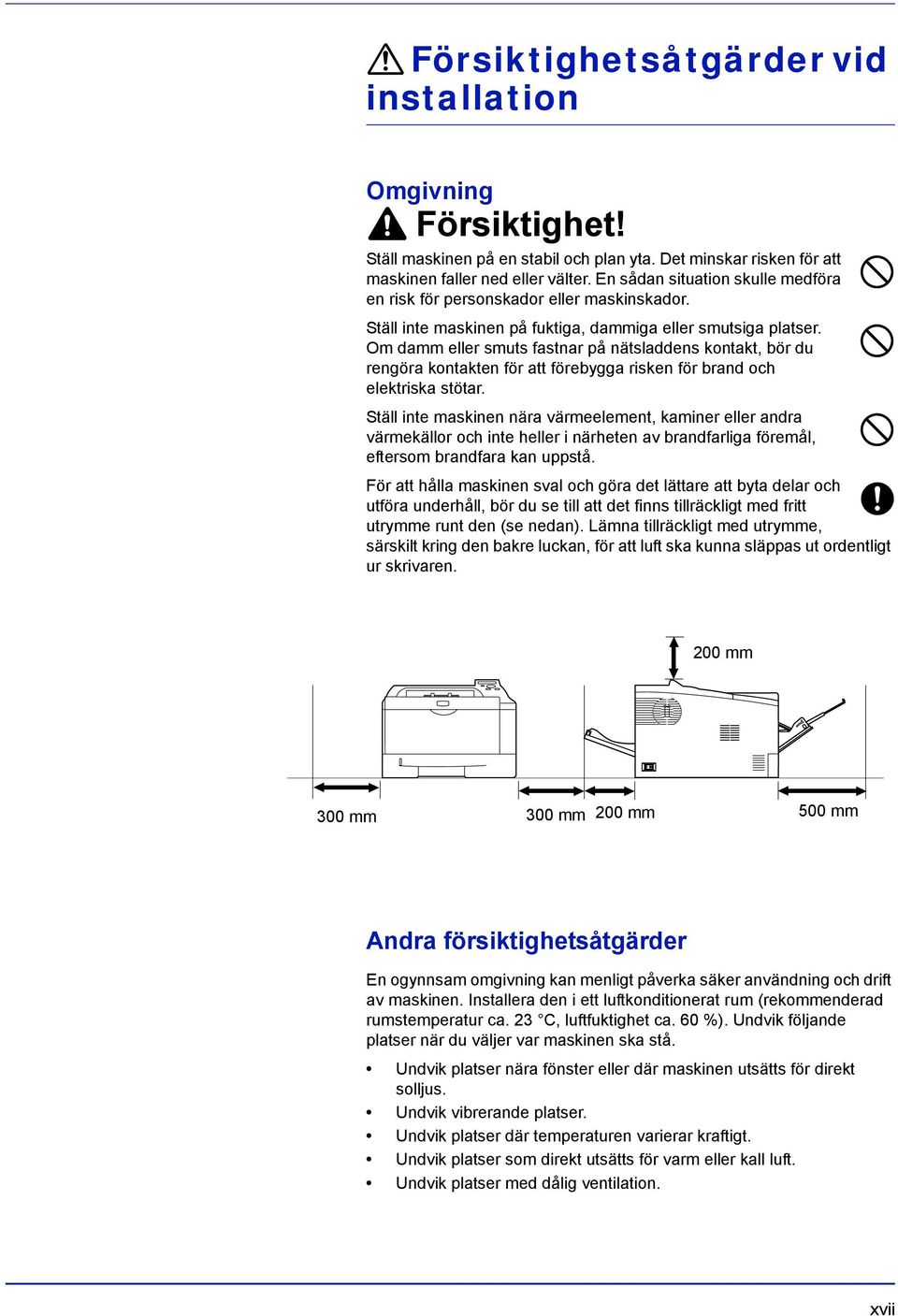 Om damm eller smuts fastnar på nätsladdens kontakt, bör du rengöra kontakten för att förebygga risken för brand och elektriska stötar.