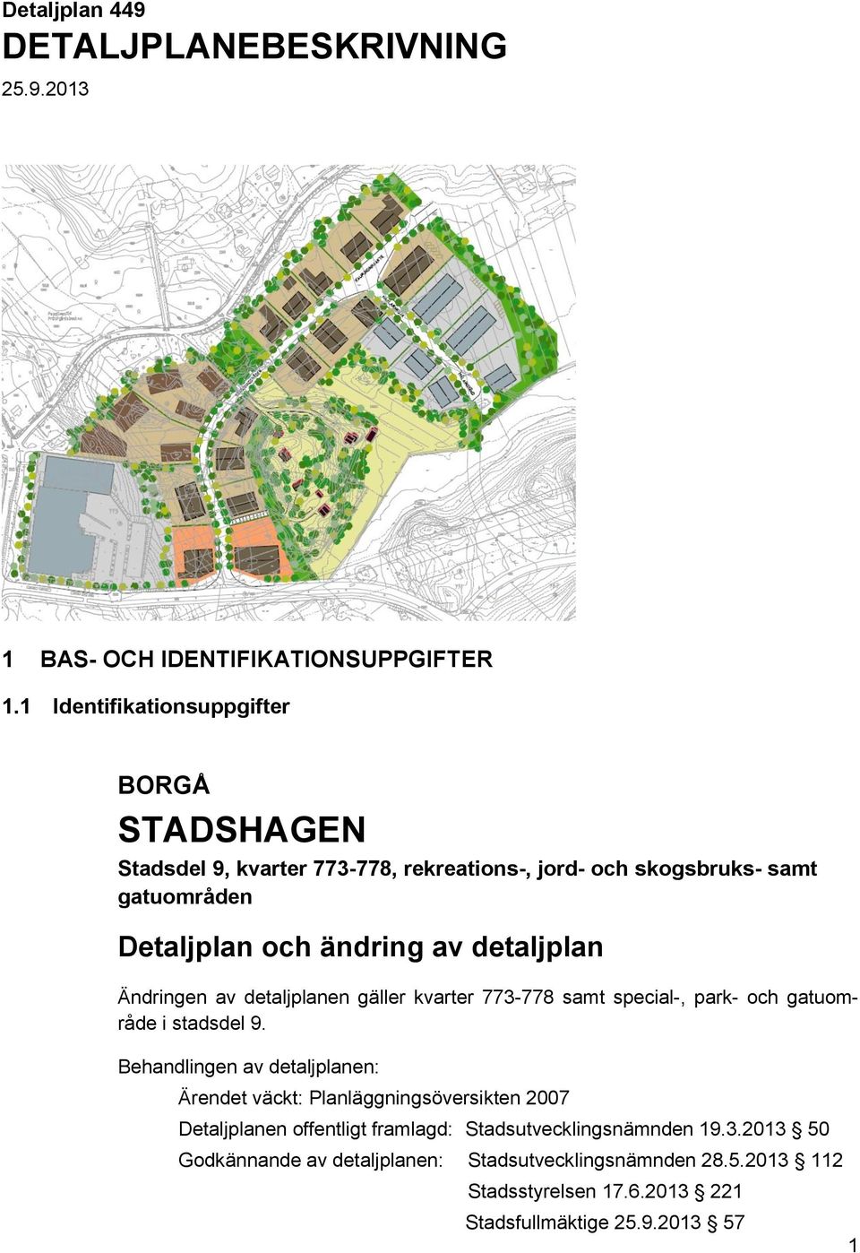 detaljplan Ändringen av detaljplanen gäller kvarter 773-778 samt special-, park- och gatuområde i stadsdel 9.