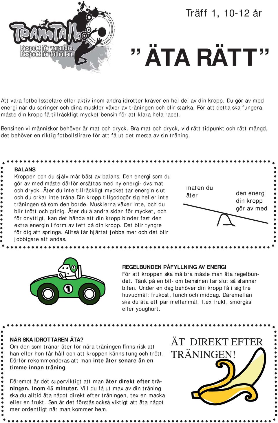 Bensinen vi människor behöver är mat och dryck. Bra mat och dryck, vid rätt tidpunkt och rätt mängd, det behöver en riktig fotbollslirare för att få ut det mesta av sin träning.