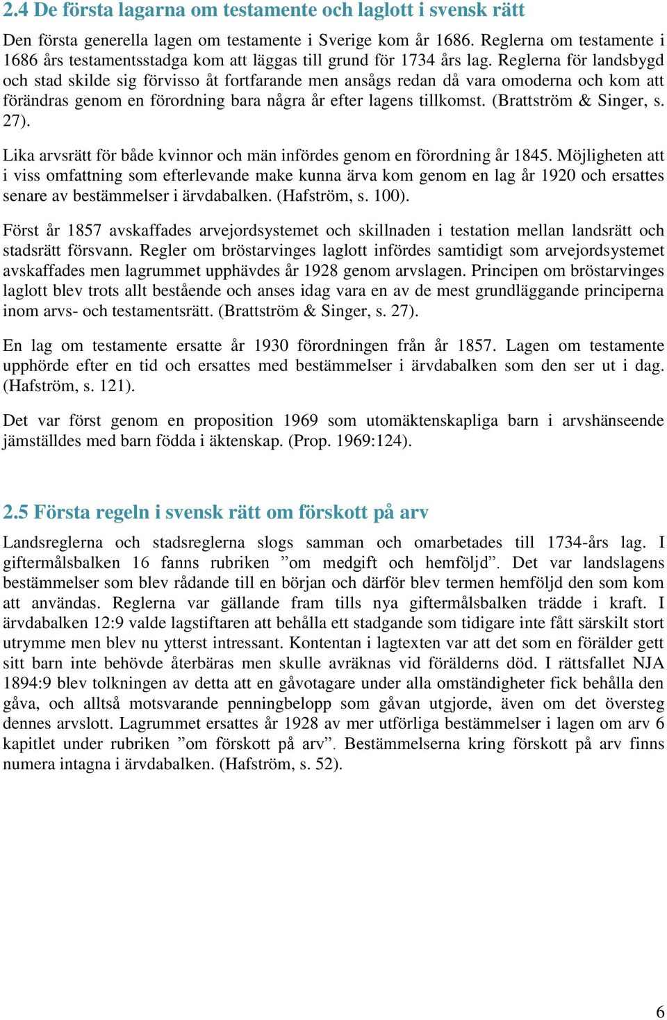 Reglerna för landsbygd och stad skilde sig förvisso åt fortfarande men ansågs redan då vara omoderna och kom att förändras genom en förordning bara några år efter lagens tillkomst.