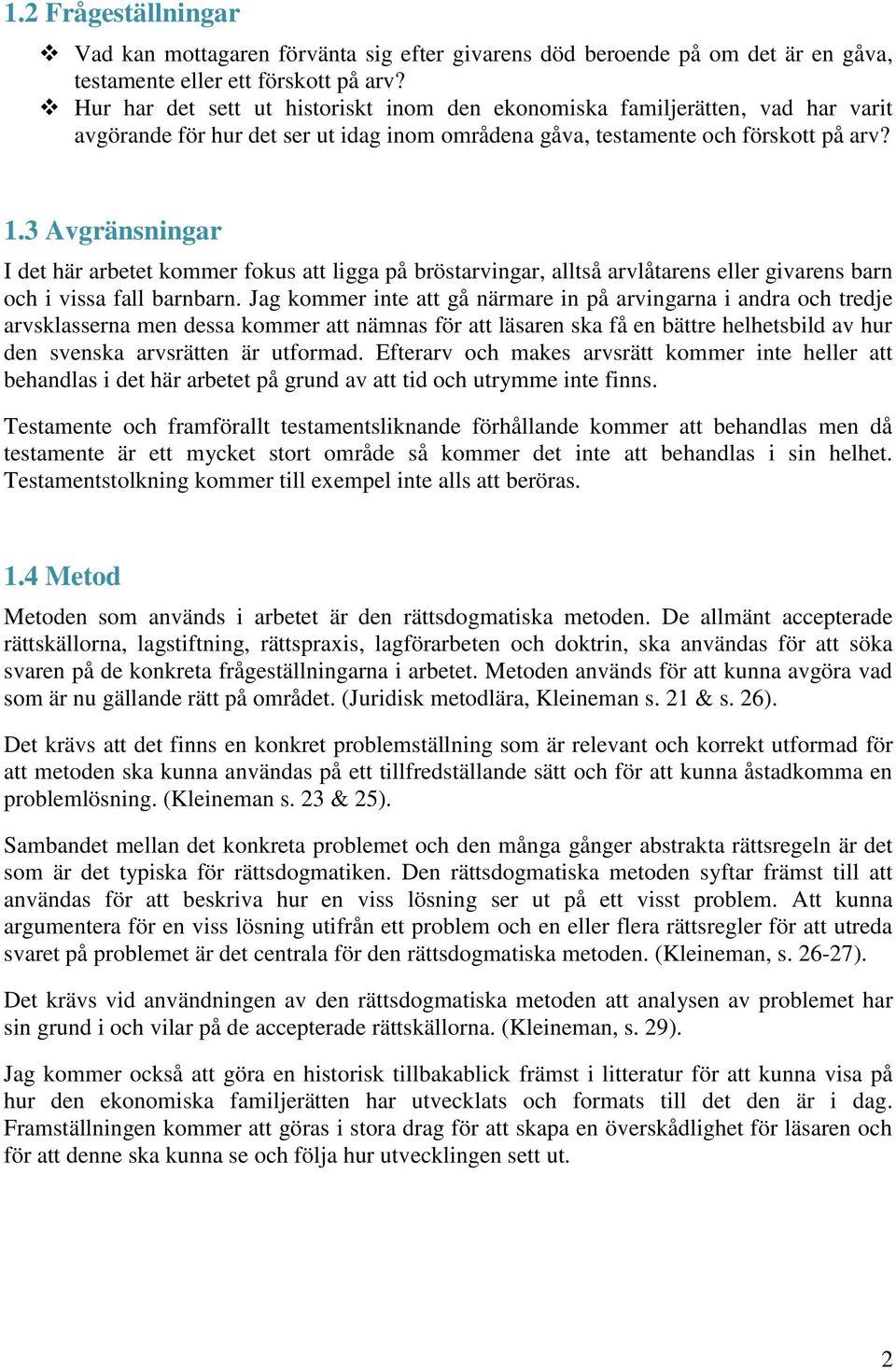 3 Avgränsningar I det här arbetet kommer fokus att ligga på bröstarvingar, alltså arvlåtarens eller givarens barn och i vissa fall barnbarn.