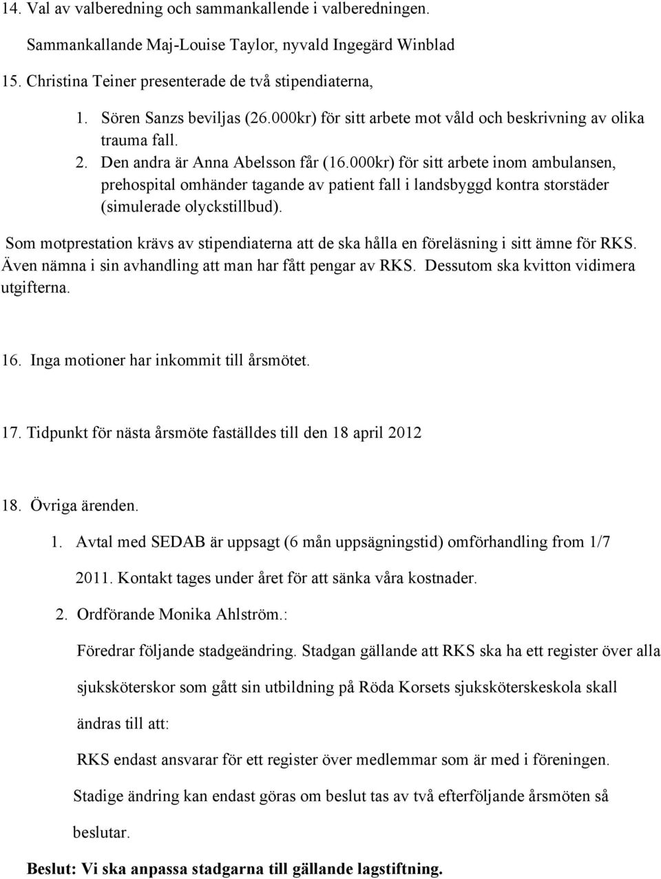 000kr) för sitt arbete inom ambulansen, prehospital omhänder tagande av patient fall i landsbyggd kontra storstäder (simulerade olyckstillbud).