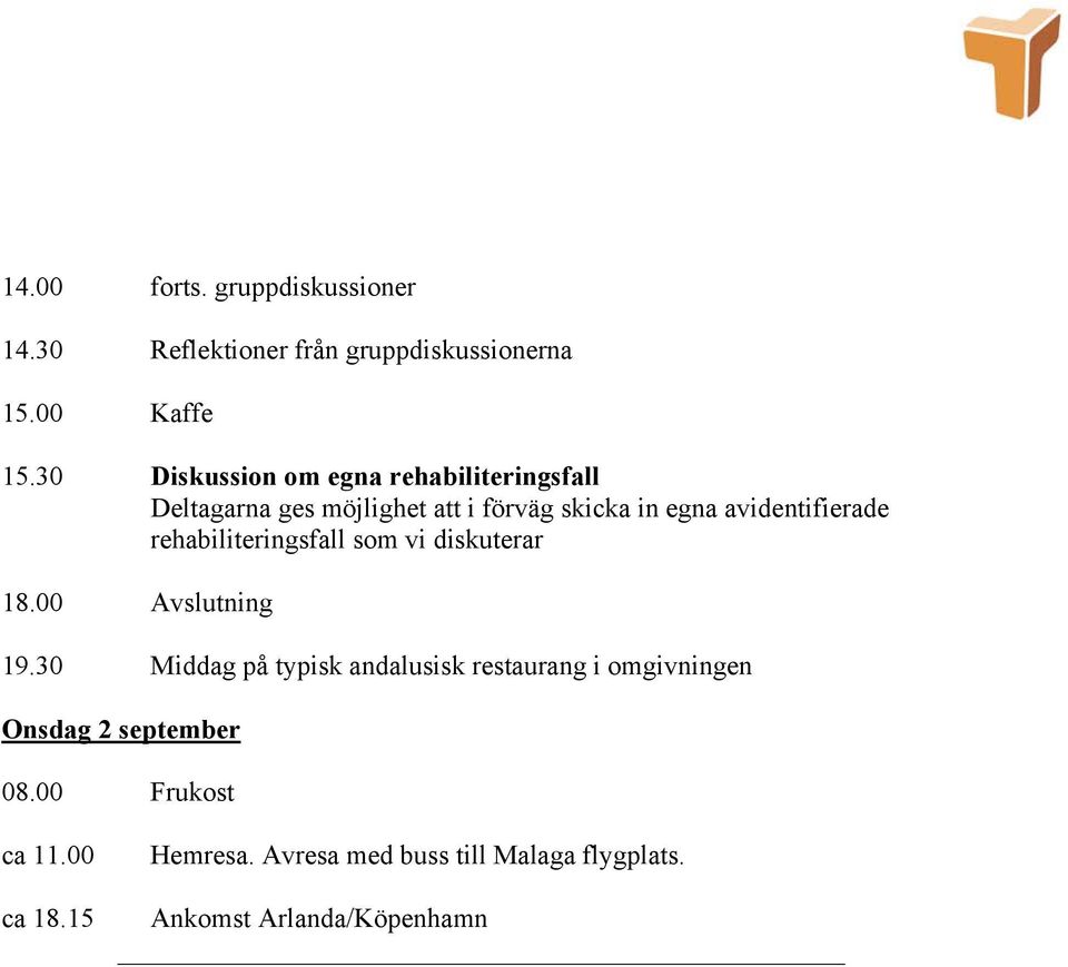 avidentifierade rehabiliteringsfall som vi diskuterar 18.00 Avslutning 19.