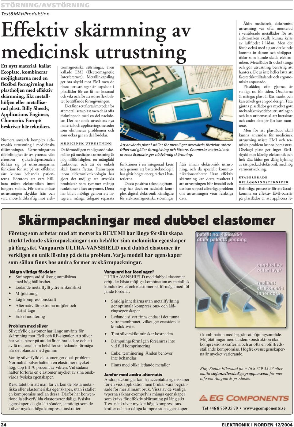 Numera används komplex elektronisk utrustning i medicinska tillämpningar.