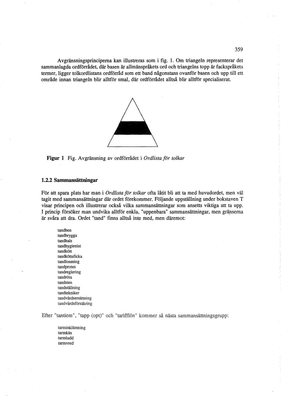 basen och upp till ett område innan triangeln blir alltför smal, där ordförrådet alltså blir alltför specialiserat. 359 Figur l Fig. Avgränsning av ordförrådet i Ordlistaför tolkar 1.2.