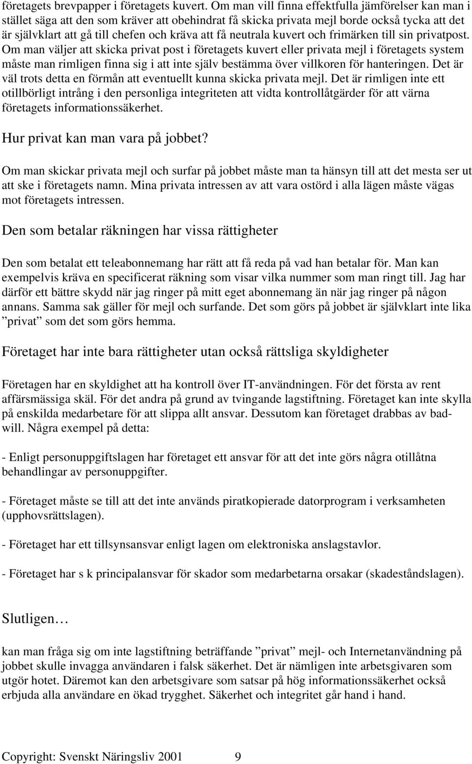 neutrala kuvert och frimärken till sin privatpost.