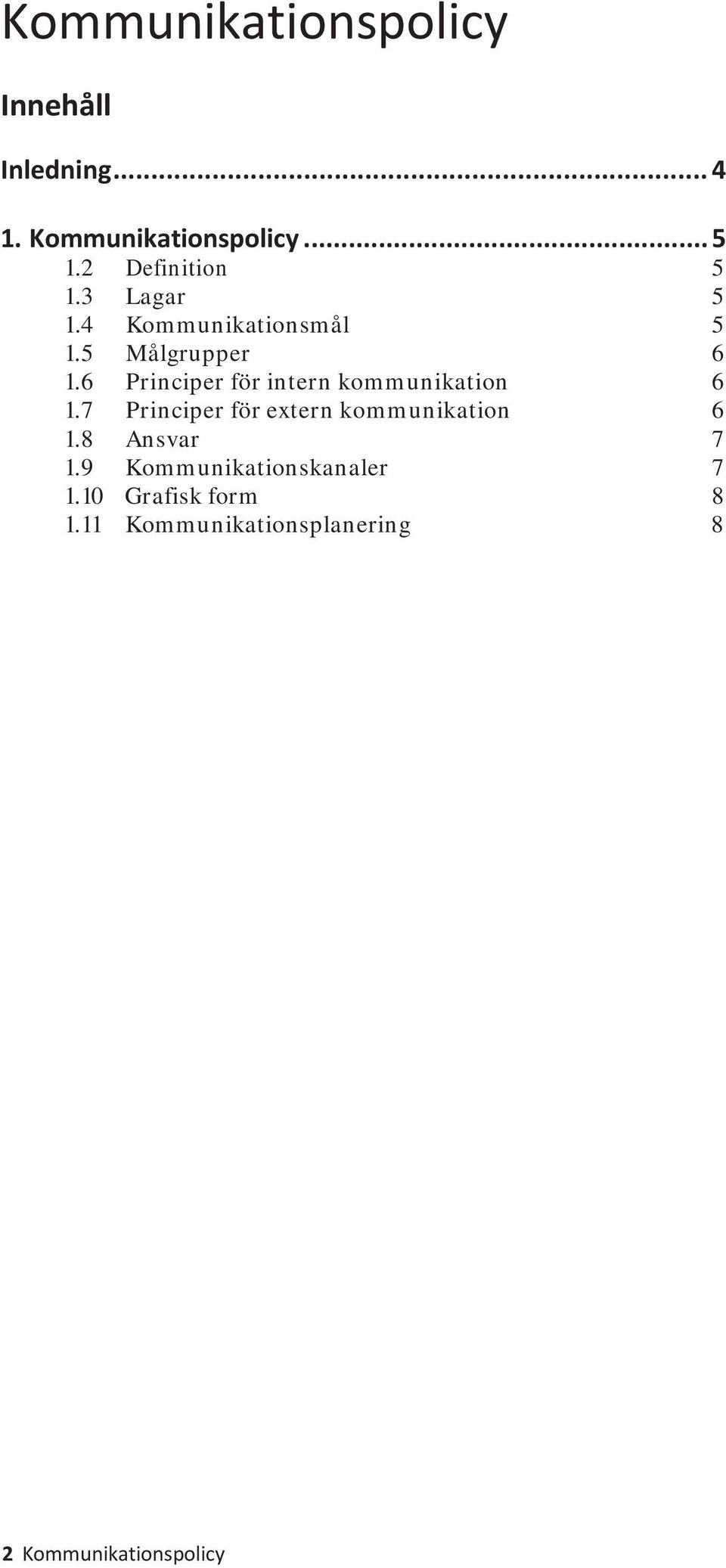6 Principer för intern kommunikation 6 1.7 Principer för extern kommunikation 6 1.