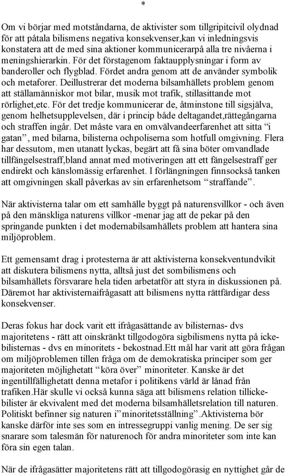 Deillustrerar det moderna bilsamhällets problem genom att ställamänniskor mot bilar, musik mot trafik, stillasittande mot rörlighet,etc.