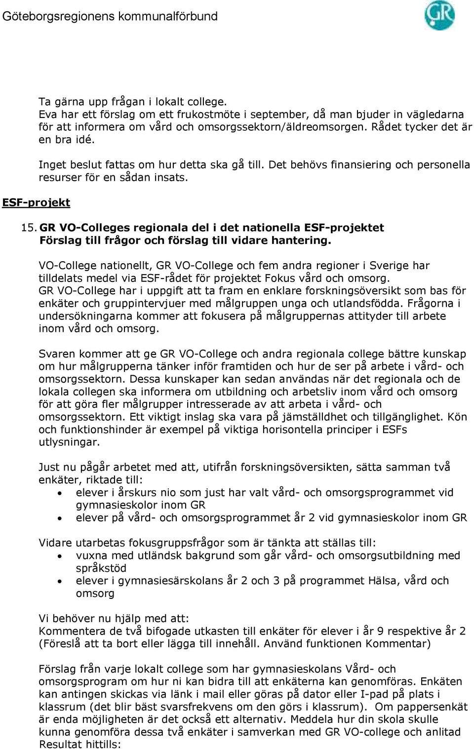 GR VO-Colleges regionala del i det nationella ESF-projektet Förslag till frågor och förslag till vidare hantering.