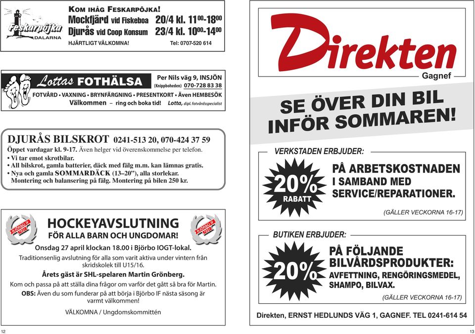 fotvårdsspecialist djurås BilsKROt 0241-513 20, 070-424 37 59 öppet vardagar kl. 9-17. även helger vid överenskommelse per telefon. Vi tar emot skrotbilar.