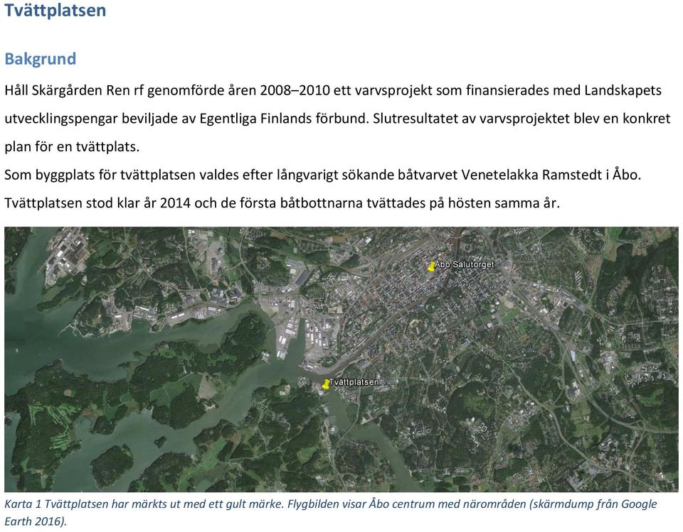 Som byggplats för tvättplatsen valdes efter långvarigt sökande båtvarvet Venetelakka Ramstedt i Åbo.