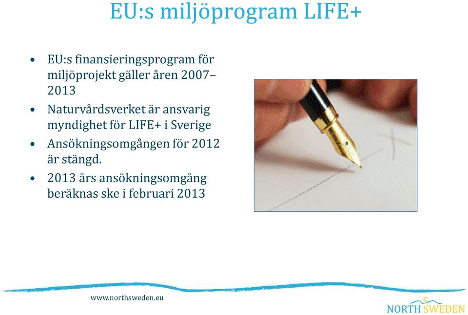 myndighet för LIFE+ i Sverige Ansökningsomgången för 2012 är