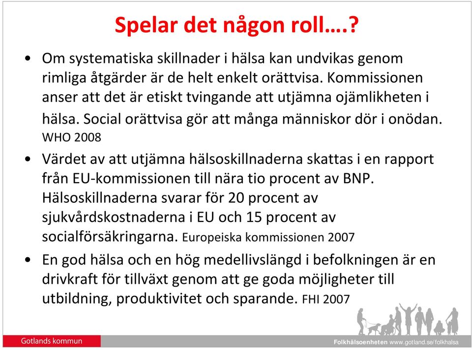 WHO 2008 Värdet av att utjämna hälsoskillnaderna skattas i en rapport från EU kommissionen i till nära tio procent av BNP.