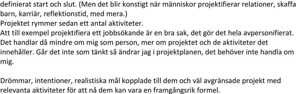 Det handlar då mindre om mig som person, mer om projektet och de aktiviteter det innehåller.