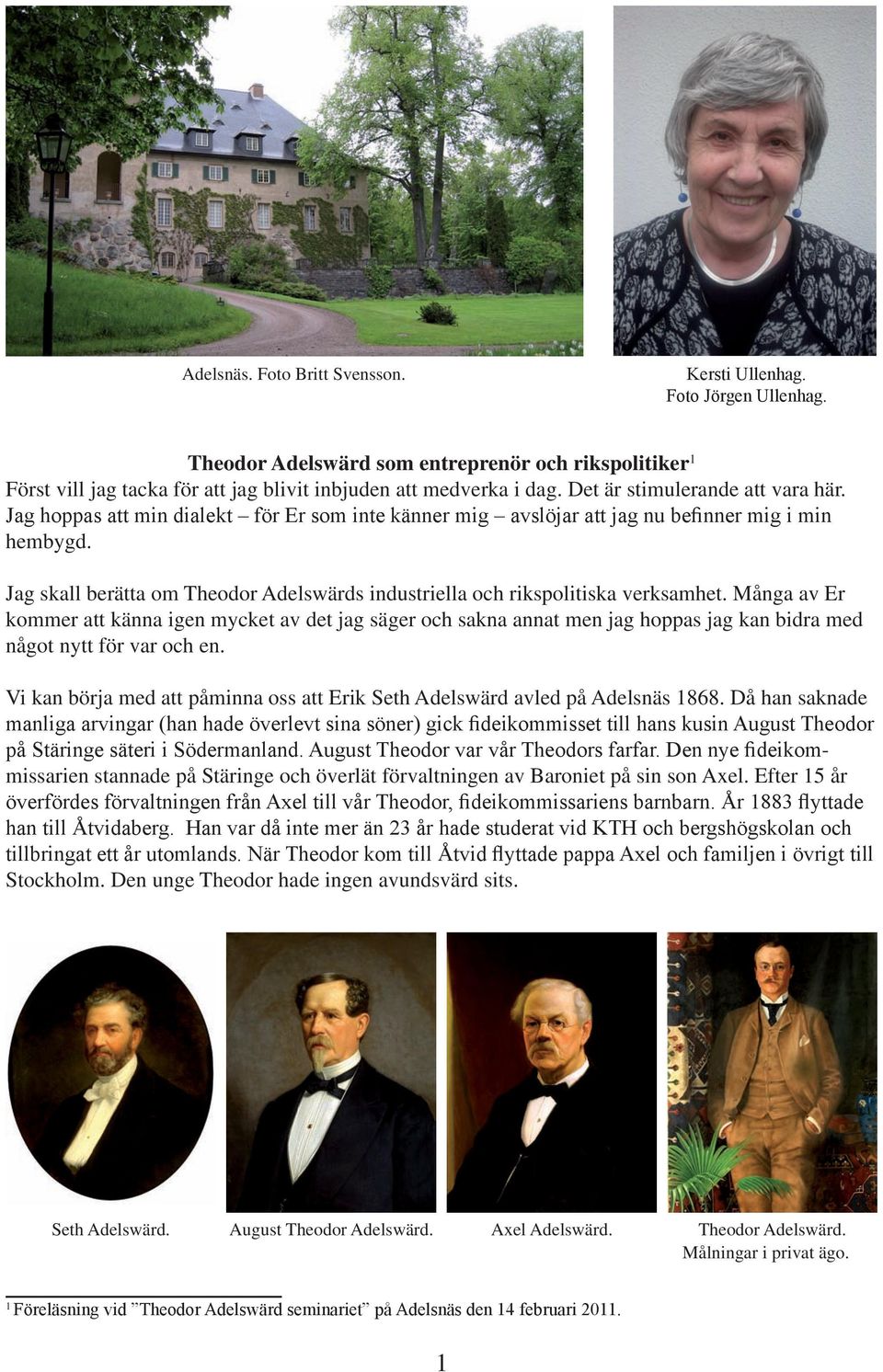 Jag skall berätta om Theodor Adelswärds industriella och rikspolitiska verksamhet.