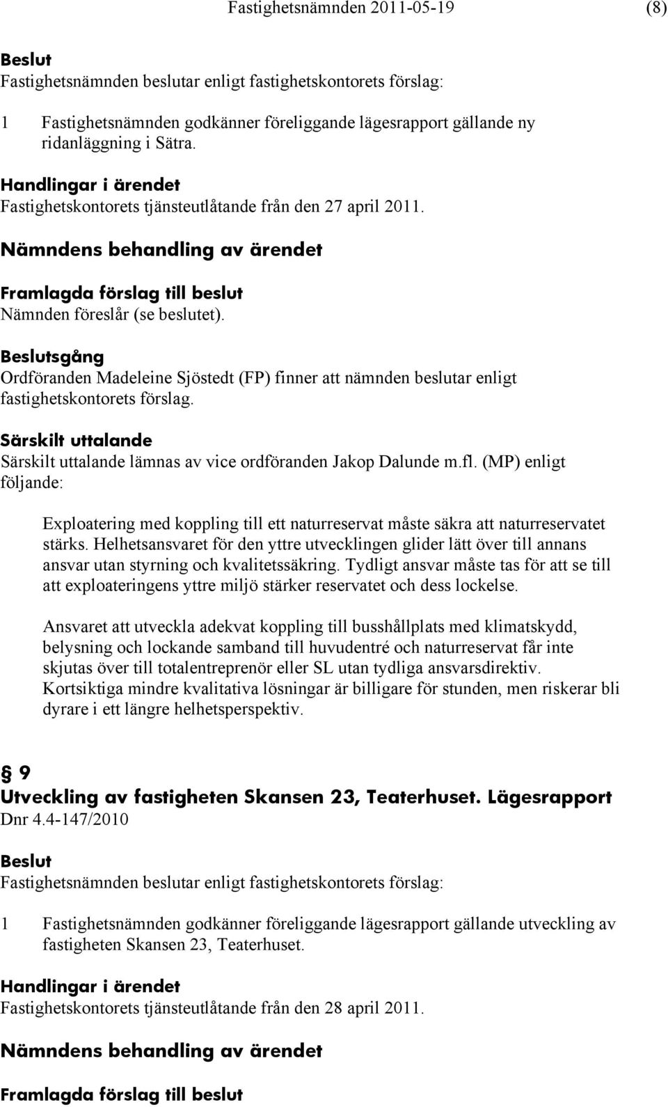 (MP) enligt följande: Exploatering med koppling till ett naturreservat måste säkra att naturreservatet stärks.