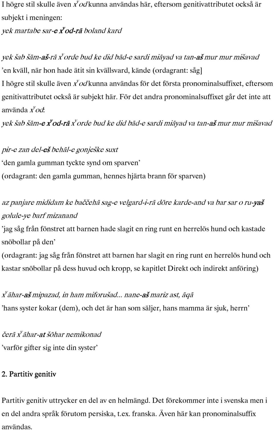 fördetandrapronominalsuffixetgårdetinteatt användax v od: yekšabšām-ex ex v od-rā rāx v ordebudkedidbād-esardimiāyadvatan- murmurmišavad pir-ezandel- behāl-egonjkesuxt denglagummantycktesyndomsparven