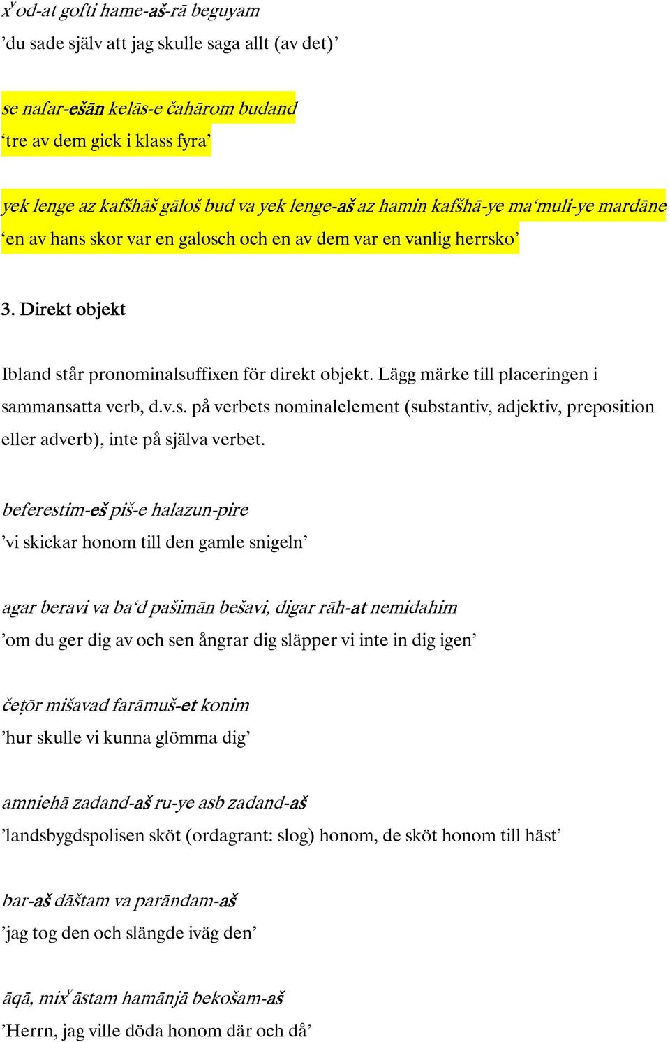 v.s.påverbetsnominalelement(substantiv,adjektiv,preposition elleradverb),intepåsjälvaverbet.