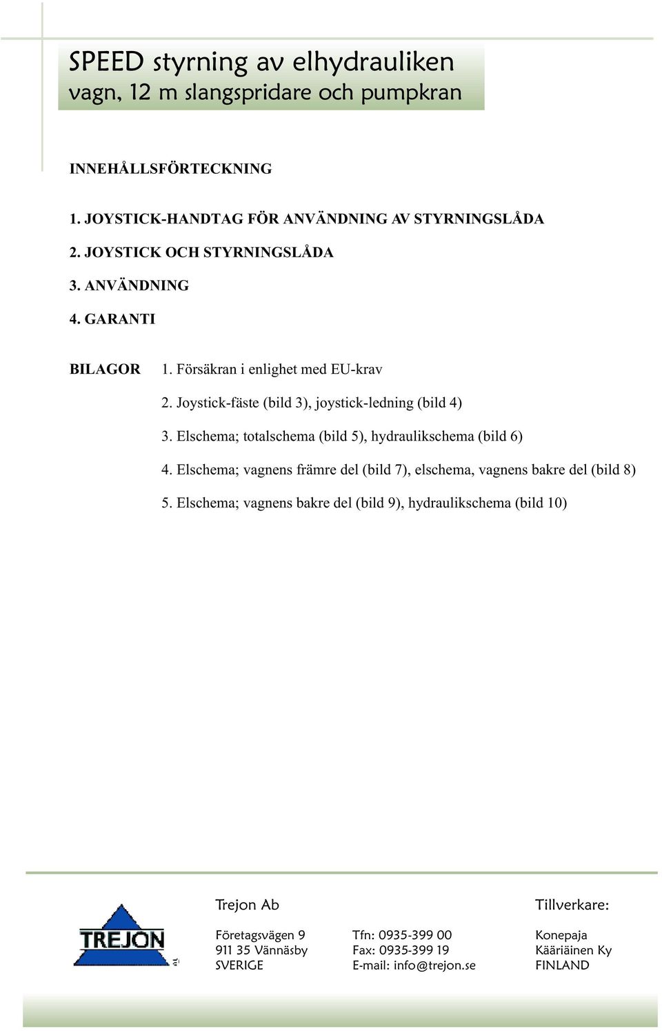 Joystick-fäste (bild 3), joystick-ledning (bild 4) 3.