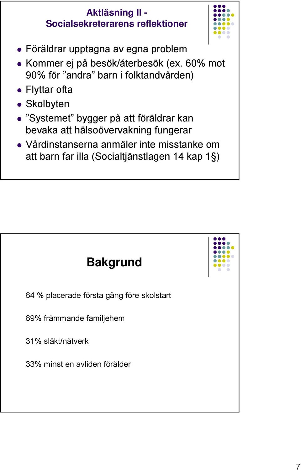 hälsoövervakning fungerar Vårdinstanserna anmäler inte misstanke om att barn far illa (Socialtjänstlagen 14 kap 1 )