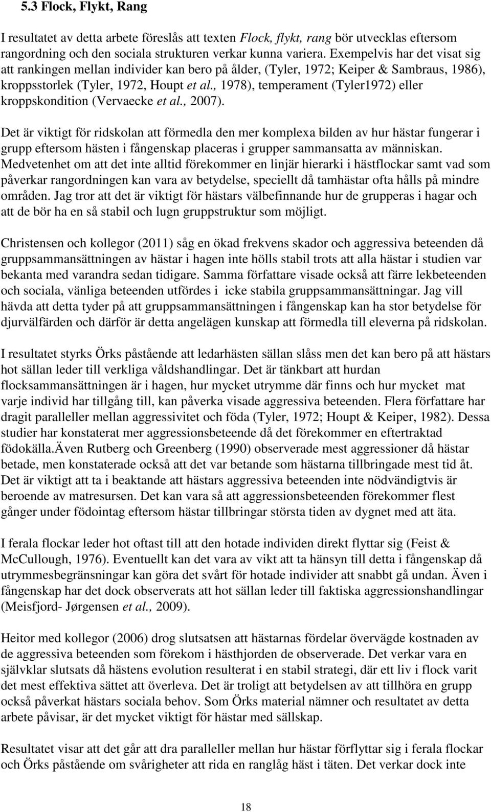 , 1978), temperament (Tyler1972) eller kroppskondition (Vervaecke et al., 2007).