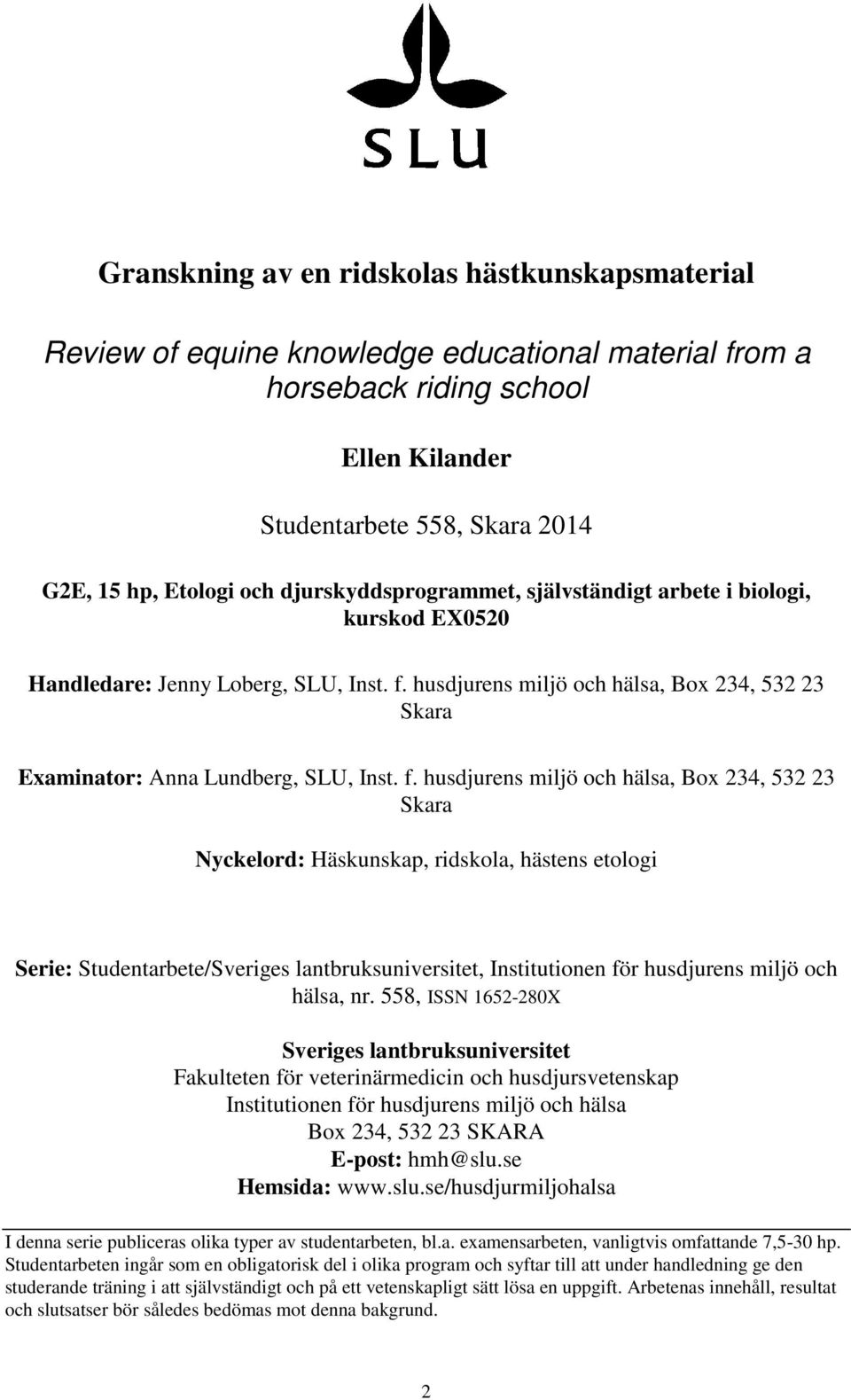 husdjurens miljö och hälsa, Box 234, 532 23 Skara Examinator: Anna Lundberg, SLU, Inst. f.