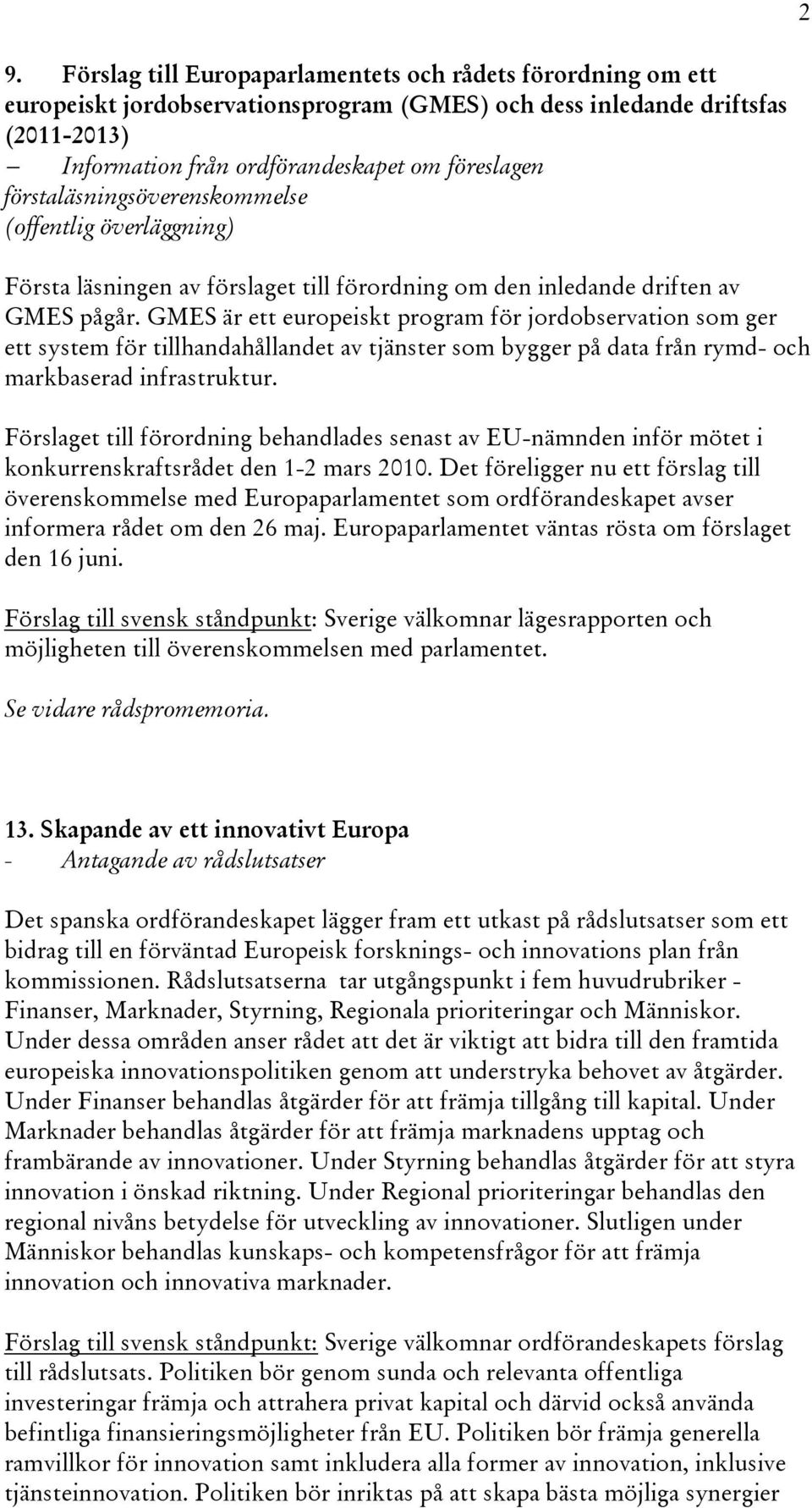 GMES är ett europeiskt program för jordobservation som ger ett system för tillhandahållandet av tjänster som bygger på data från rymd- och markbaserad infrastruktur.